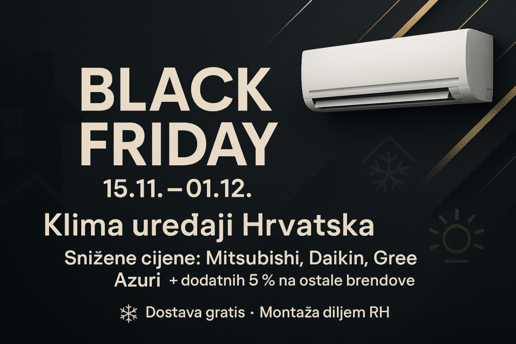 Black Friday 2025 – klima uređaji na akciji | Klima uređaji Hrvatska - Klima uređaji Hrvatska Black Friday akcija klima uređaja (15.11–01.12) – Klima uređaji Hrvatska, snižene cijene i gratis dostava