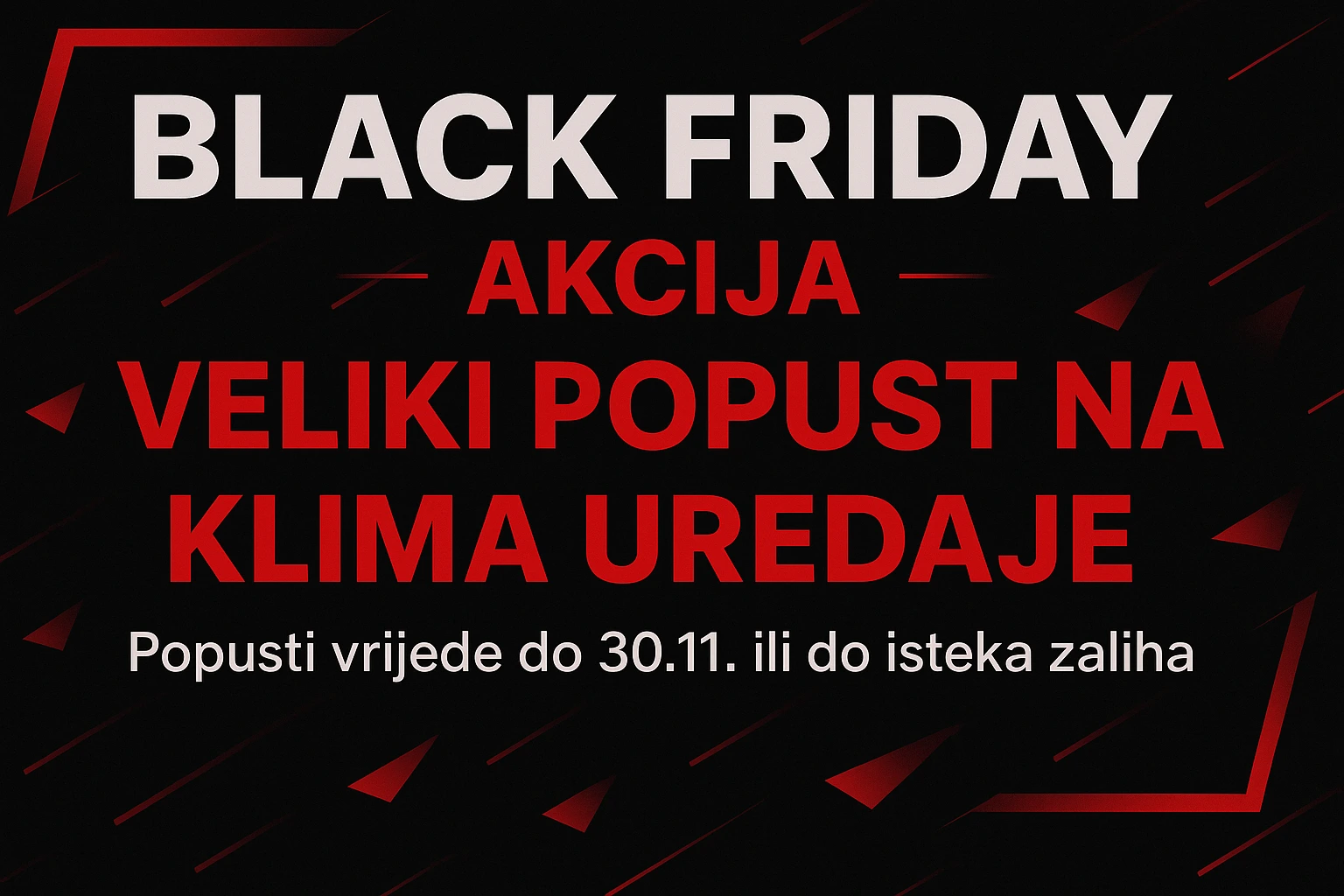 Black Friday akcija – veliki popust na klima uređaje, popusti vrijede do 30.11. ili do isteka zaliha.